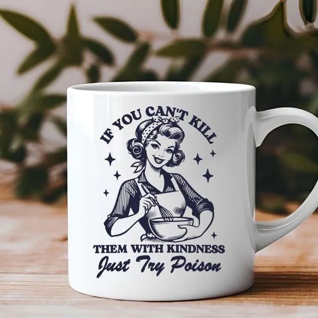 If You Can't Kill Them With Kindness Just Try Poison 11 oz Coffee Mug