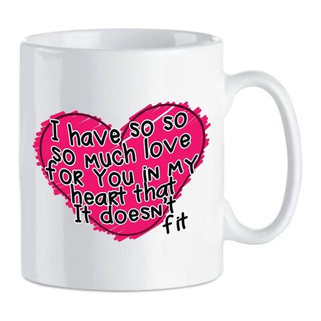 I Have So Much Love For You In My Heart It Doesnt Fit Mug