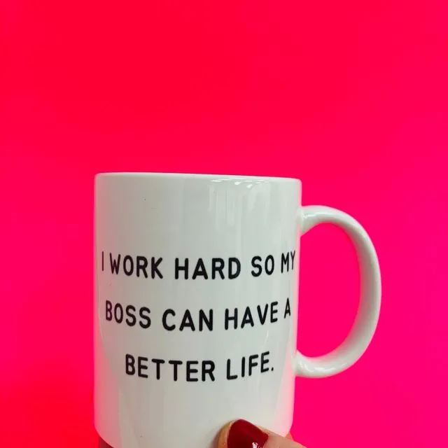 I Work Hard So My Boss Can Have A Better Life Slogan Mug