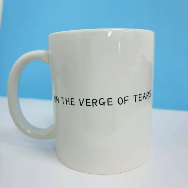 On The Verge of Tears Slogan Mug. Funny mugs, funky mugs