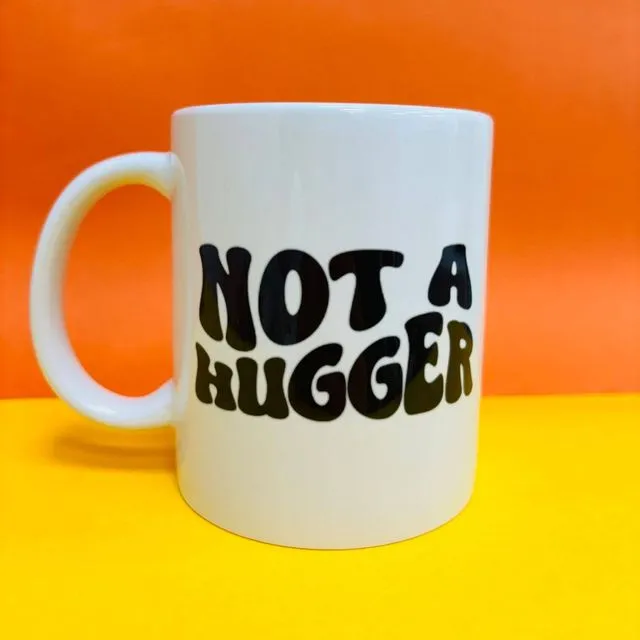 Not a Hugger - 12oz Coffee Mug. Funky mugs, slogan mugs
